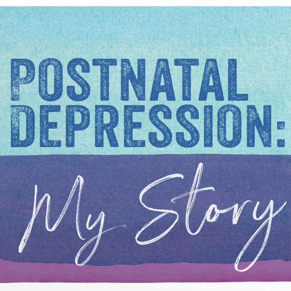 Postnatal Depression: My Story  image